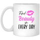 Find Beauty In Every Day XP8434 11 oz. White Mug Find Beauty In Every Day XP8434 11 oz. White Mug